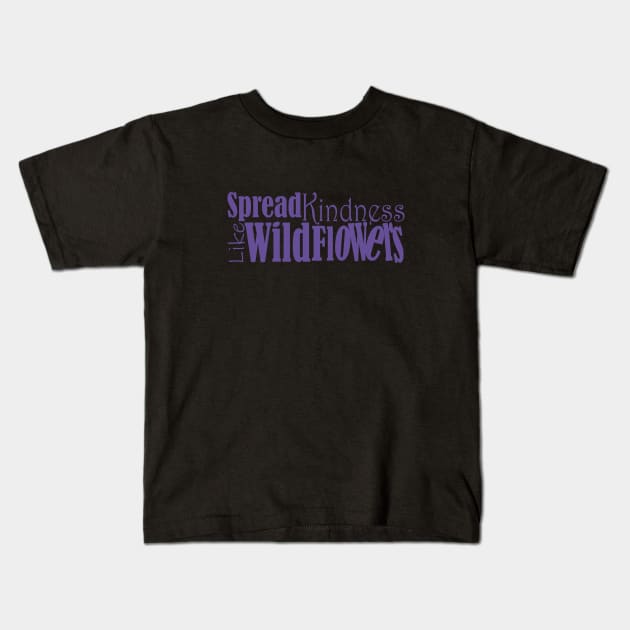 Spread kindness like wildflowers Kids T-Shirt by Day81